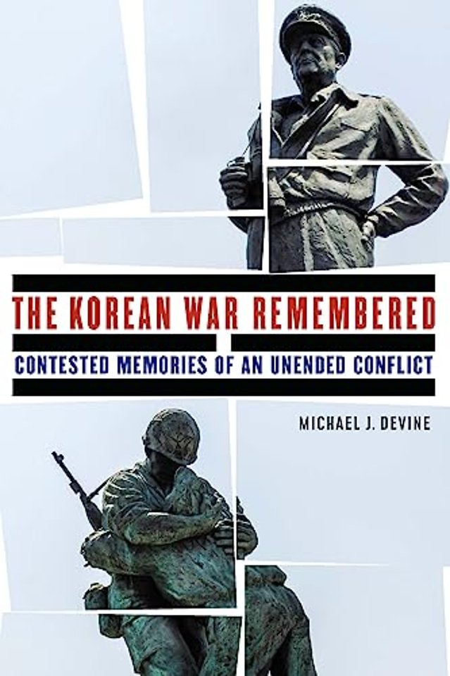 The Korean War Remembered – Contested Memories of an Unended Conflict