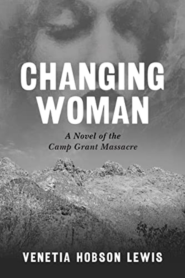 Changing Woman – A Novel of the Camp Grant Massacre