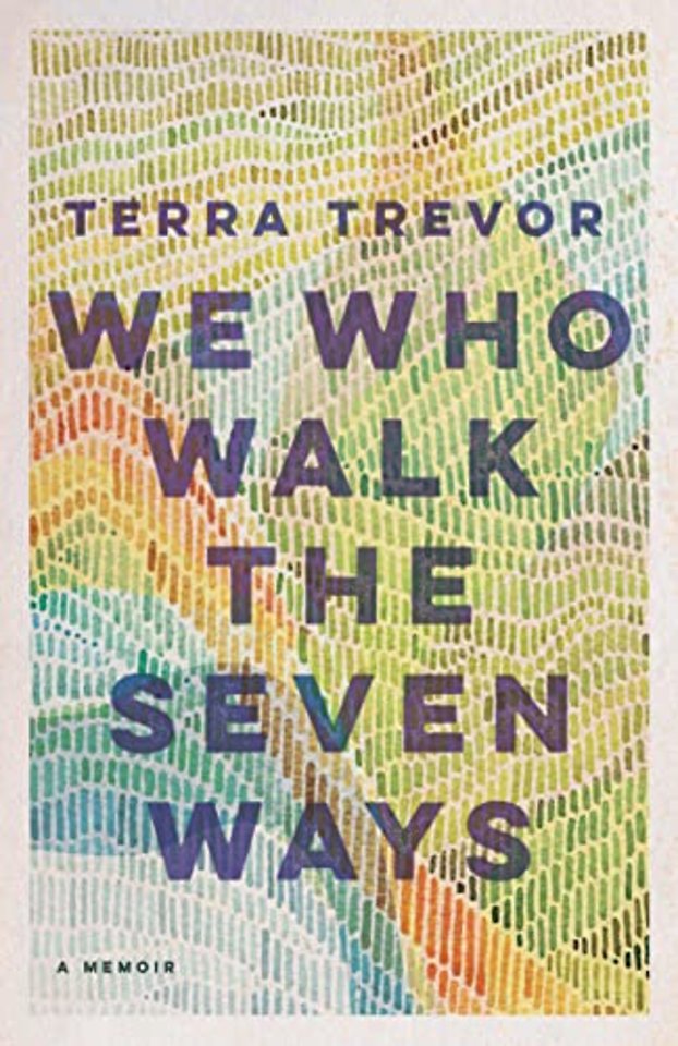 We Who Walk the Seven Ways – A Memoir