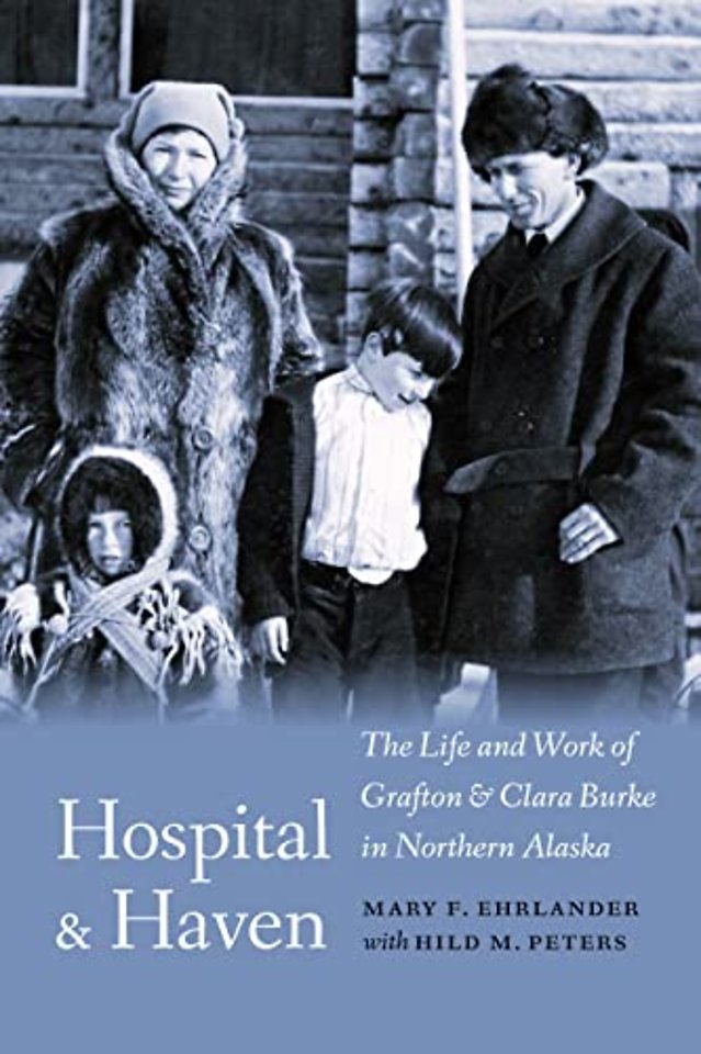 Hospital and Haven – The Life and Work of Grafton and Clara Burke in Northern Alaska