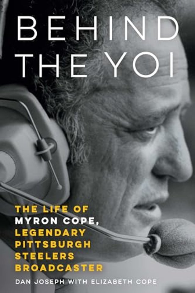Behind the Yoi – The Life of Myron Cope, Legendary Pittsburgh Steelers Broadcaster