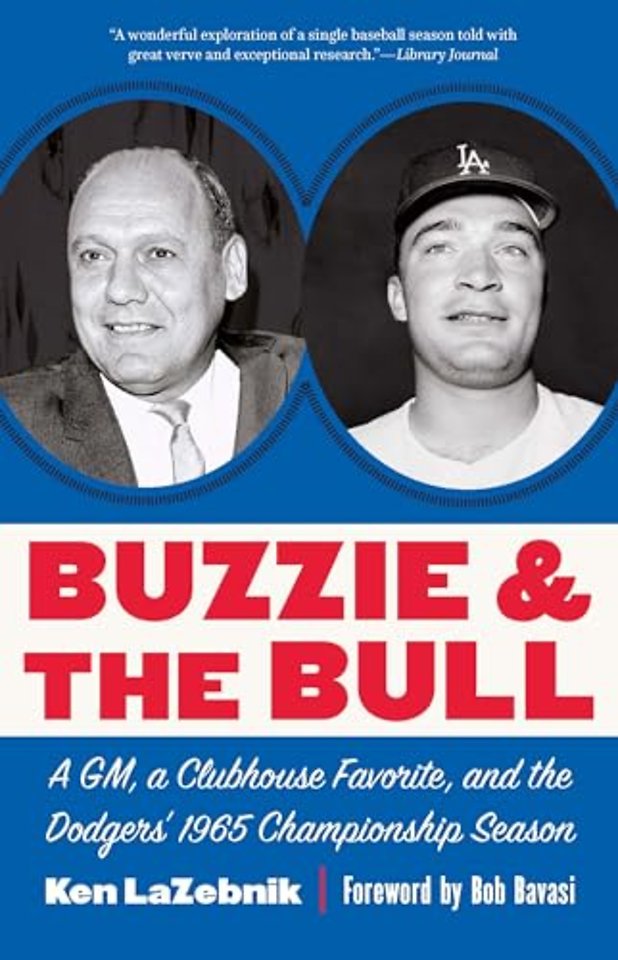 Buzzie and the Bull – A GM, a Clubhouse Favorite, and the Dodgers` 1965 Championship Season