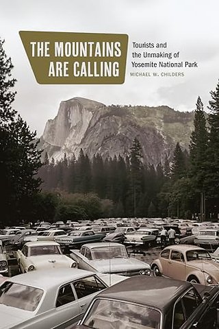 The Mountains Are Calling – Tourists and the Unmaking of Yosemite National Park