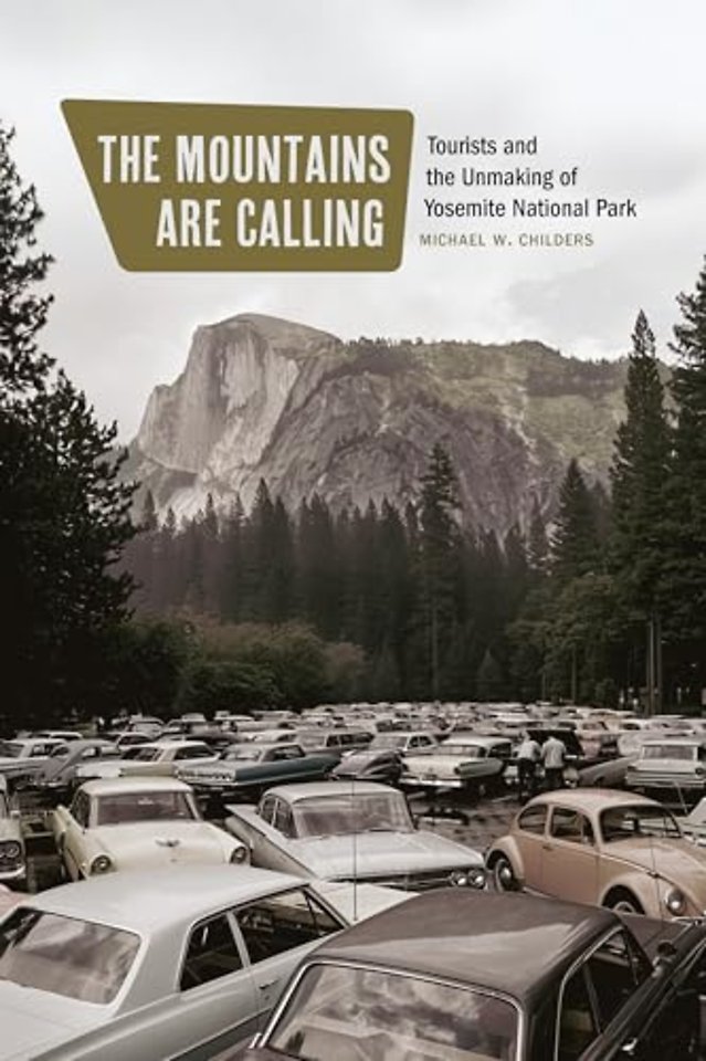 The Mountains Are Calling – Tourists and the Unmaking of Yosemite National Park