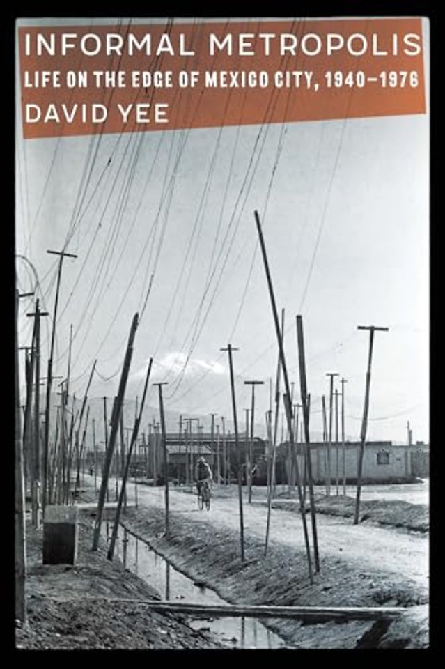 Informal Metropolis – Life on the Edge of Mexico City, 1940–1976