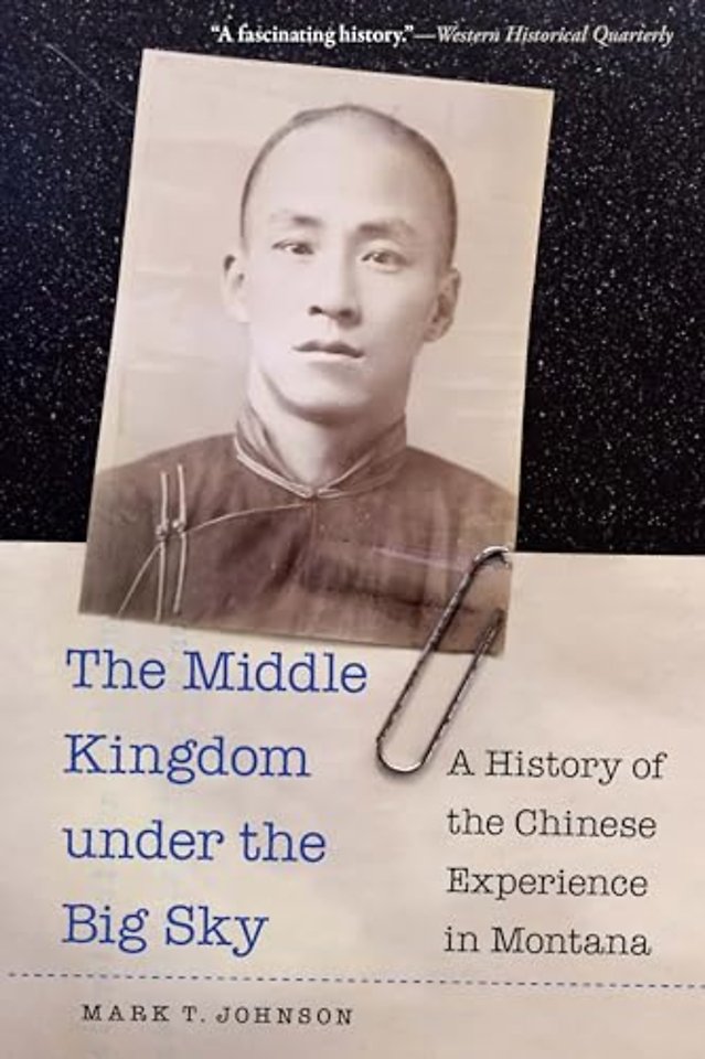 The Middle Kingdom under the Big Sky – A History of the Chinese Experience in Montana
