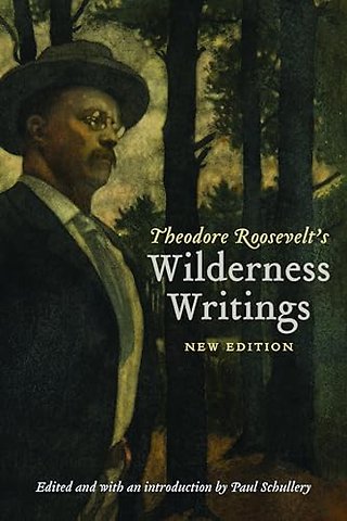 Theodore Roosevelt`s Wilderness Writings