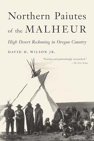 Northern Paiutes of the Malheur – High Desert Reckoning in Oregon Country