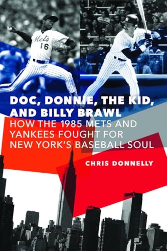 Doc, Donnie, the Kid, and Billy Brawl – How the 1985 Mets and Yankees Fought for New York`s Baseball Soul