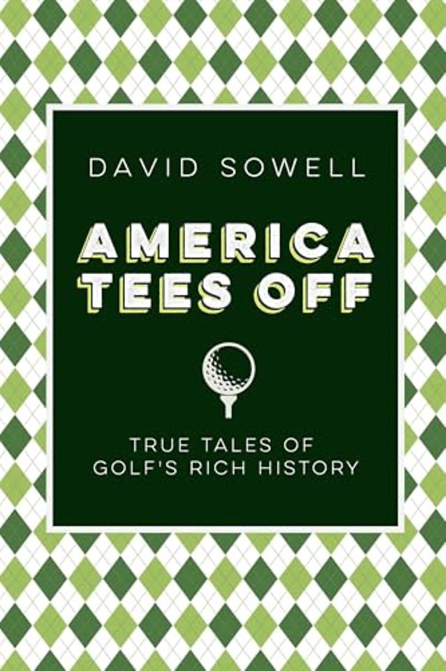 America Tees Off – True Tales of Golf`s Rich History