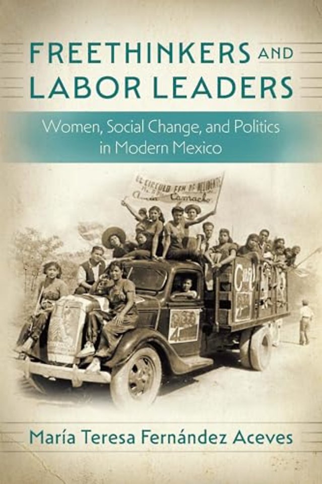 Freethinkers and Labor Leaders – Women, Social Change, and Politics in Modern Mexico