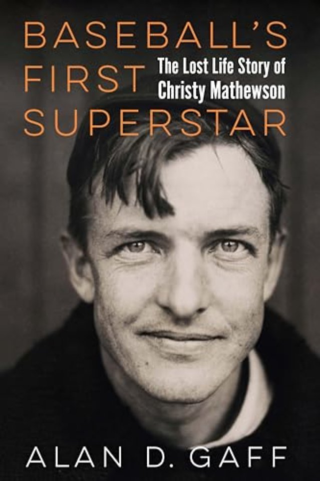 Baseball`s First Superstar – The Lost Life Story of Christy Mathewson