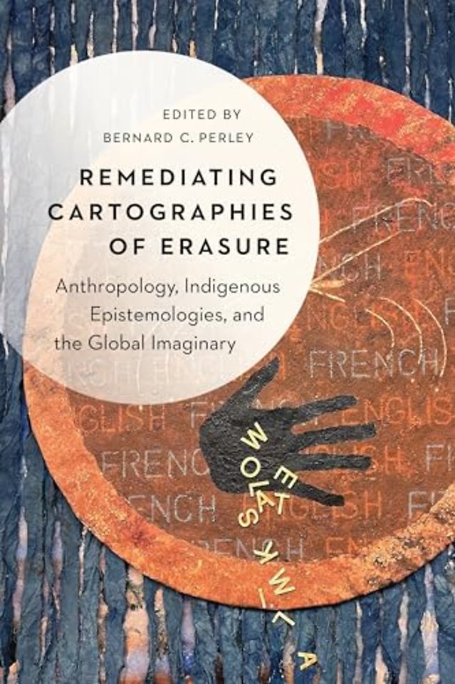 Remediating Cartographies of Erasure – Anthropology, Indigenous Epistemologies, and the Global Imaginary