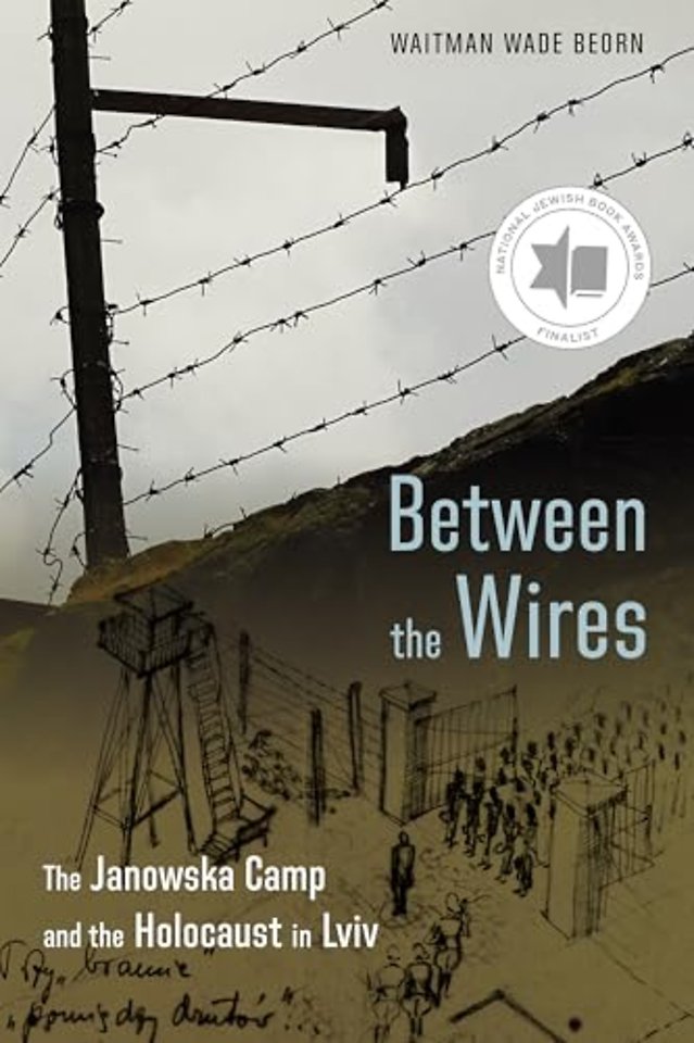 Between the Wires – The Janowska Camp and the Holocaust in Lviv