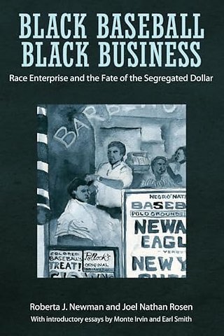 Black Baseball, Black Business – Race Enterprise and the Fate of the Segregated Dollar
