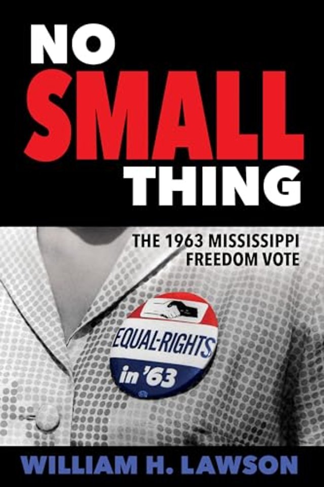 No Small Thing – The 1963 Mississippi Freedom Vote
