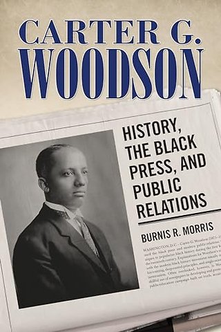 Carter G. Woodson – History, the Black Press, and Public Relations