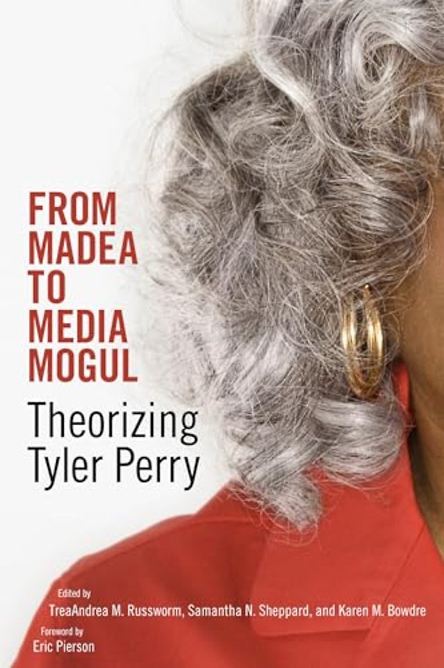 From Madea to Media Mogul – Theorizing Tyler Perry