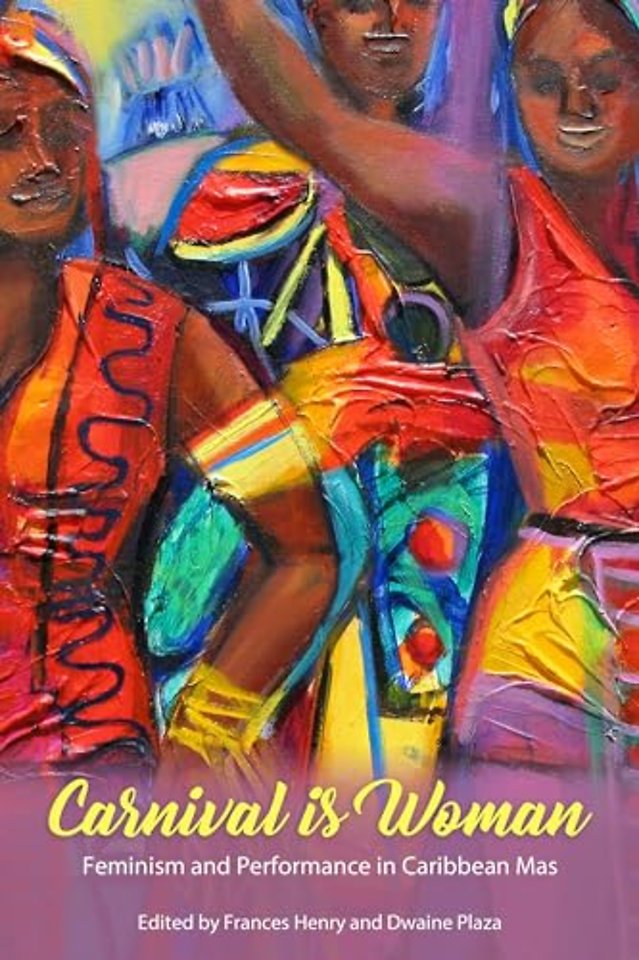 Carnival Is Woman – Feminism and Performance in Caribbean Mas