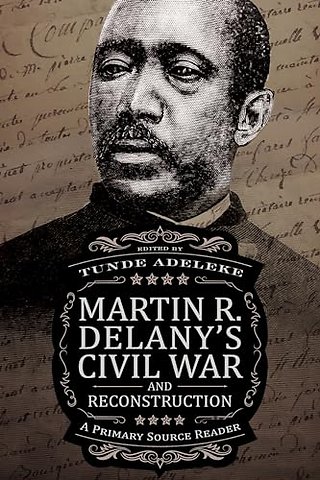 Martin R. Delany′s Civil War and Reconstruction – A Primary Source Reader
