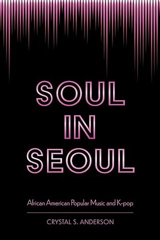 Soul in Seoul – African American Popular Music and K–pop