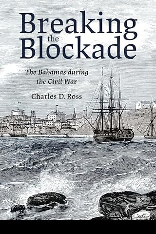 Breaking the Blockade – The Bahamas During the Civil War
