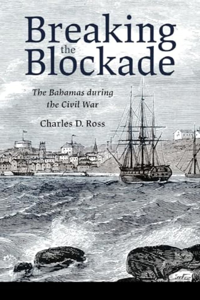 Breaking the Blockade – The Bahamas During the Civil War