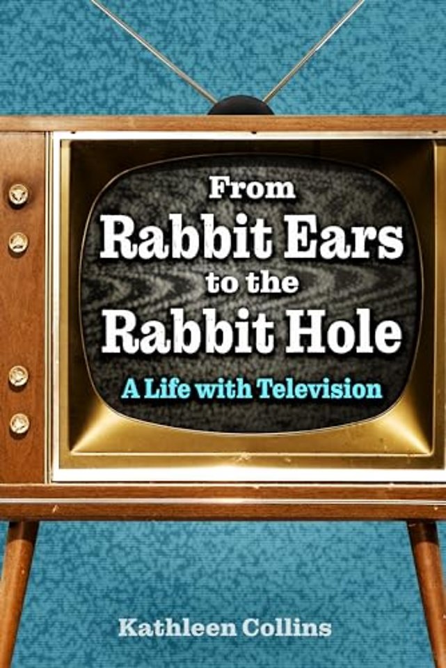 From Rabbit Ears to the Rabbit Hole – A Life with Television