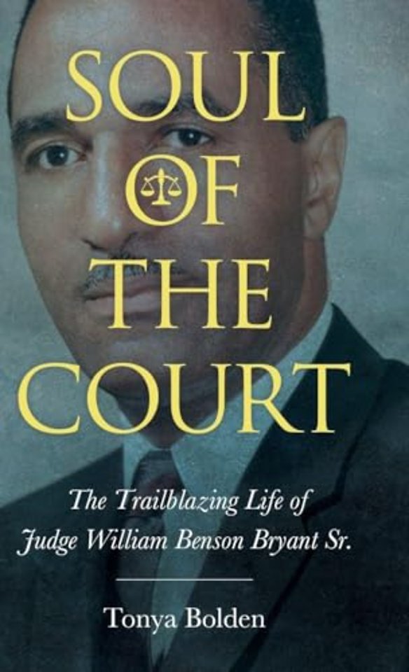Soul of the Court – The Trailblazing Life of Judge William Benson Bryant Sr.