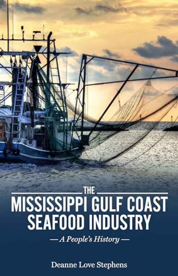 The Mississippi Gulf Coast Seafood Industry – A People`s History