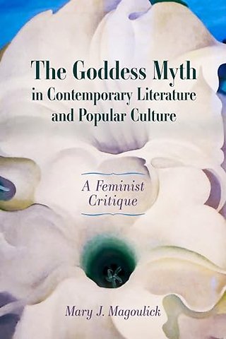The Goddess Myth in Contemporary Literature and – A Feminist Critique