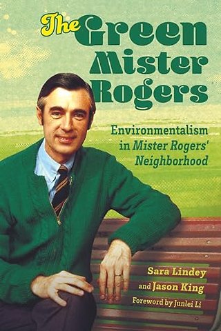 The Green Mister Rogers – Environmentalism in Mister Rogers` Neighborhood