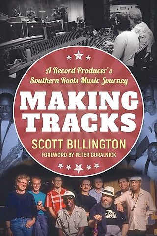 Making Tracks – A Record Producer`s Southern Roots Music Journey