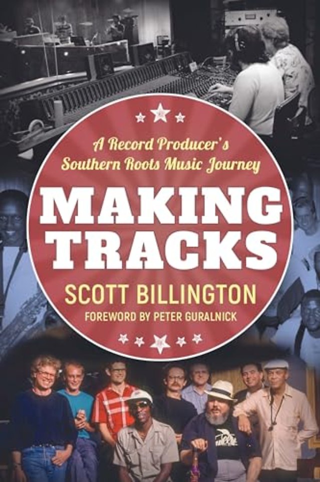 Making Tracks – A Record Producer`s Southern Roots Music Journey