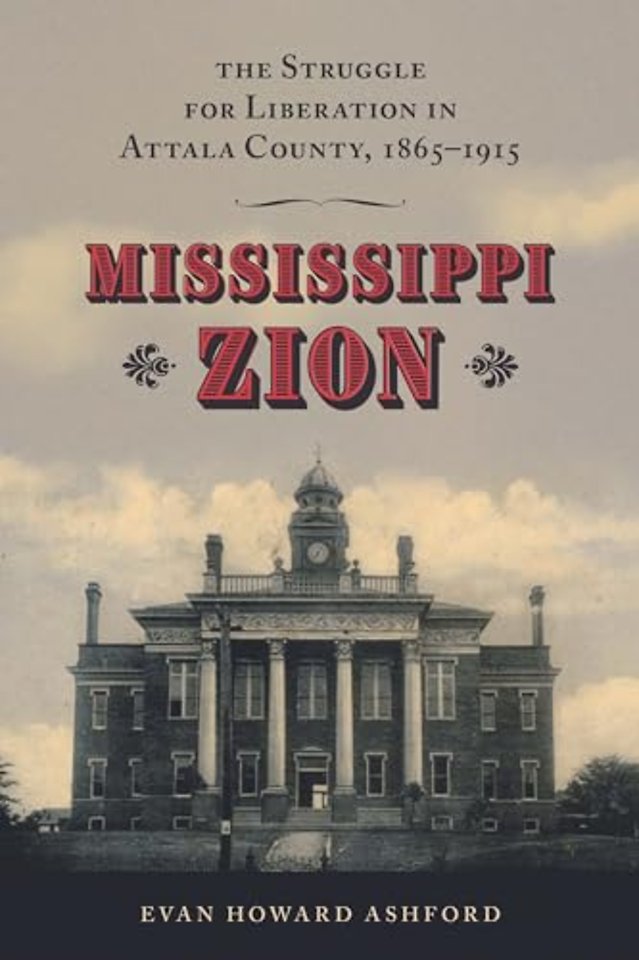 Mississippi Zion – The Struggle for Liberation in Attala County, 1865–1915