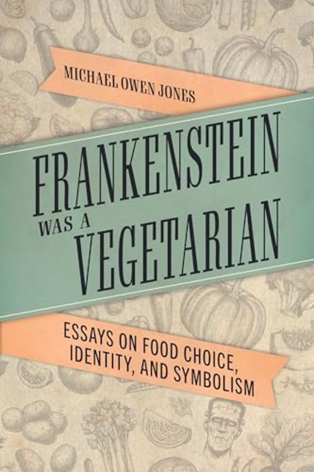 Frankenstein Was a Vegetarian – Essays on Food Choice, Identity, and Symbolism