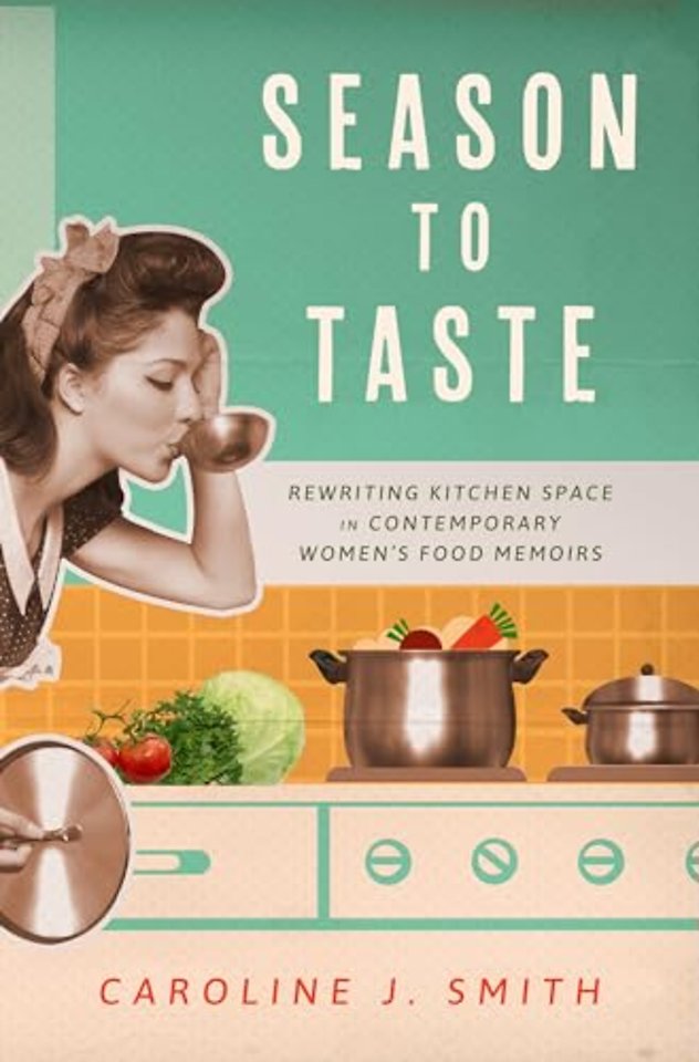 Season to Taste – Rewriting Kitchen Space in Contemporary Women′s Food Memoirs