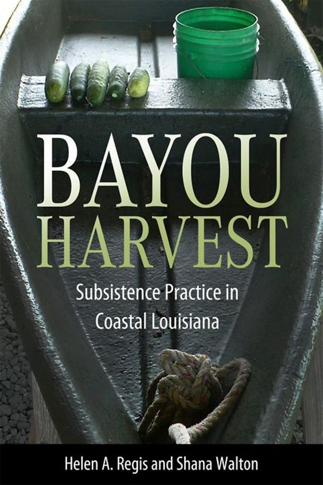 Bayou Harvest – Subsistence Practice in Coastal Louisiana