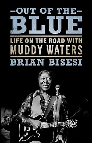 Out of the Blue – Life on the Road with Muddy Waters
