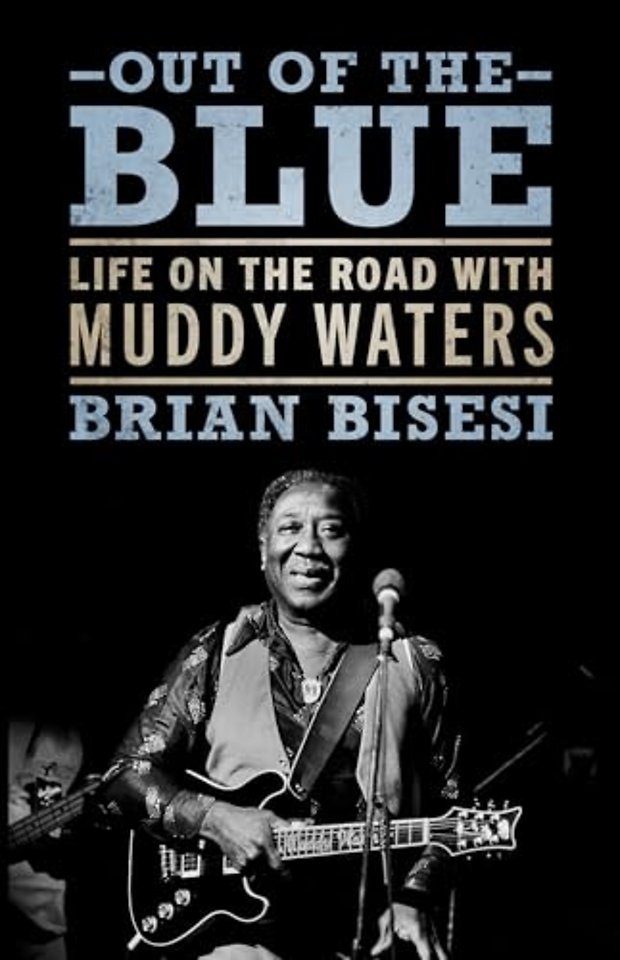 Out of the Blue – Life on the Road with Muddy Waters