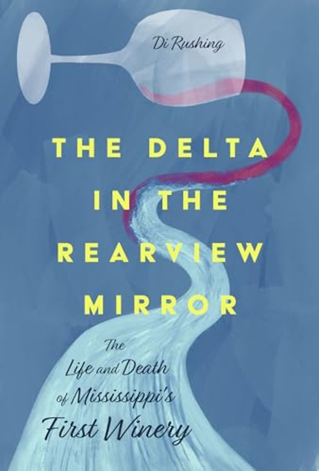 The Delta in the Rearview Mirror – The Life and Death of Mississippi`s First Winery