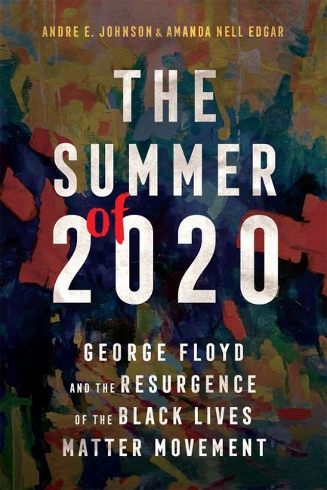 The Summer of 2020 – George Floyd and the Resurgence of the Black Lives Matter Movement