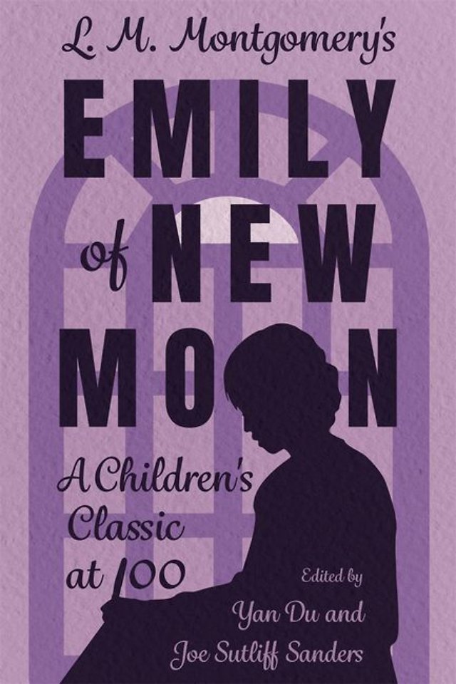 L. M. Montgomery`s Emily of New Moon – A Children`s Classic at 100