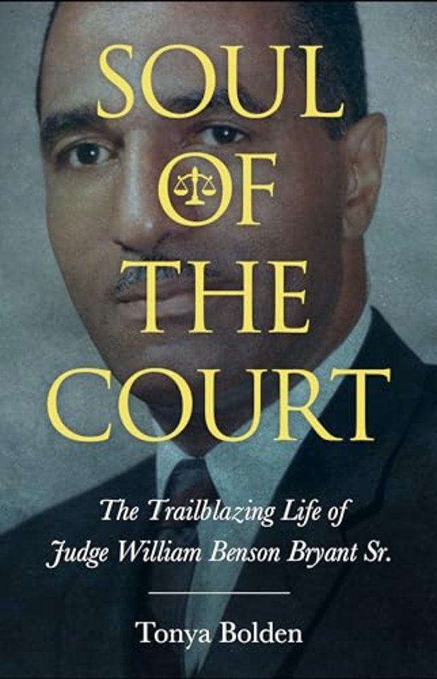 Soul of the Court – The Trailblazing Life of Judge William Benson Bryant Sr.