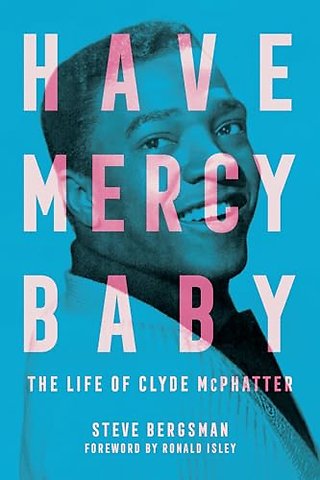 Have Mercy Baby – The Life of Clyde McPhatter