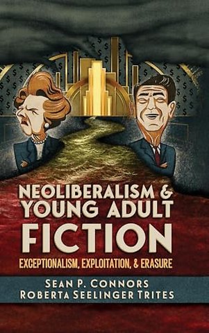 Neoliberalism and Young Adult Fiction – Exceptionalism, Exploitation, and Erasure