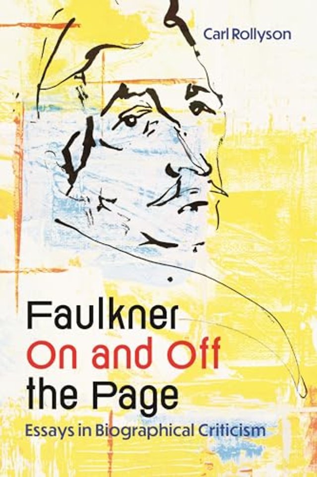 Faulkner On and Off the Page – Essays in Biographical Criticism