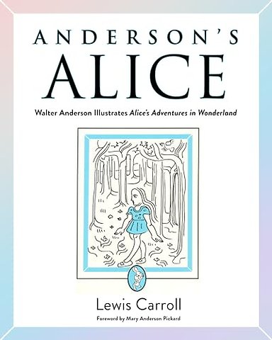 Anderson`s Alice – Walter Anderson Illustrates Alice`s Adventures in Wonderland