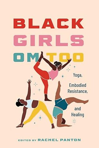 Black Girls Om Too – Yoga, Embodied Resistance, and Healing