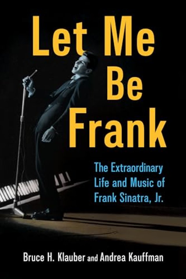 Let Me Be Frank – The Extraordinary Life and Music of Frank Sinatra, Jr.